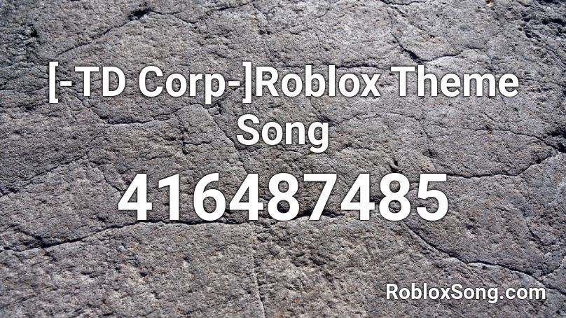 [-TD Corp-]Roblox Theme Song Roblox ID