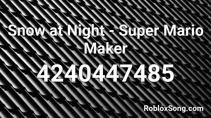 Snow at Night - Super Mario Maker Roblox ID