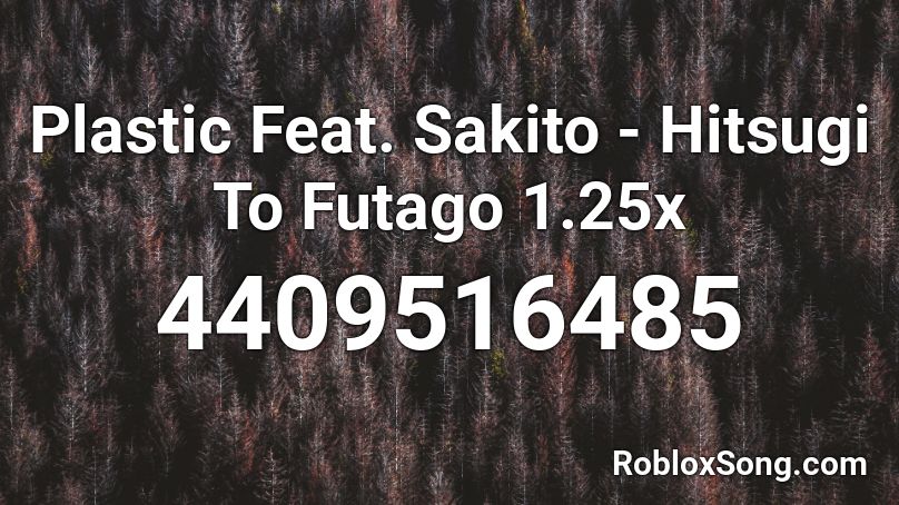 Plastic Feat. Sakito - Hitsugi To Futago 1.25x Roblox ID