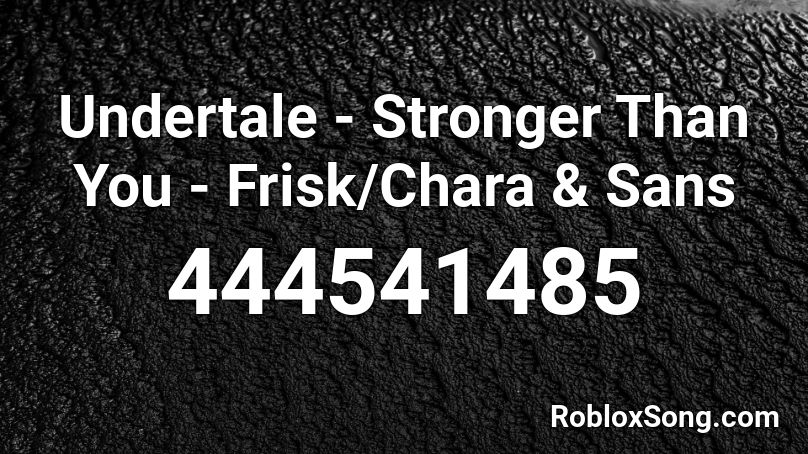 Undertale - Stronger Than You - Frisk/Chara & Sans Roblox ID