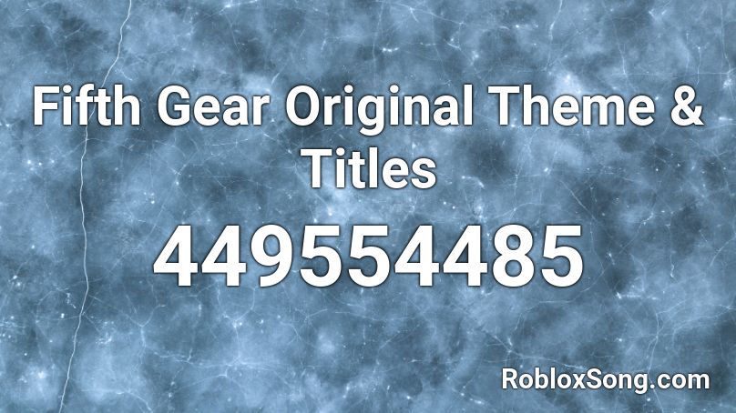 Fifth Gear Original Theme Titles Roblox Id Roblox Music Codes - gear id rbomb roblox