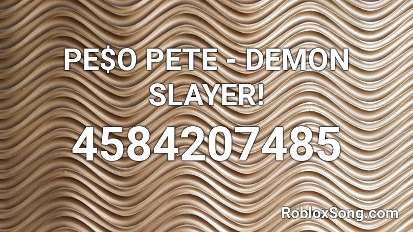 PE$O PETE - DEMON SLAYER! Roblox ID