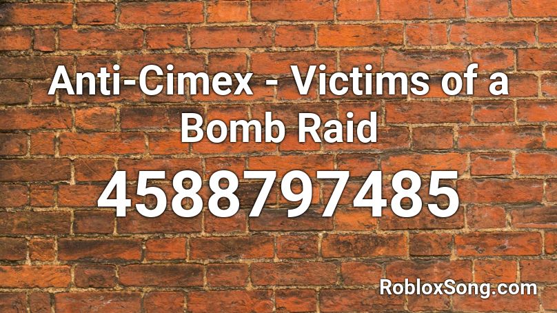 Anti-Cimex - Victims of a Bomb Raid Roblox ID