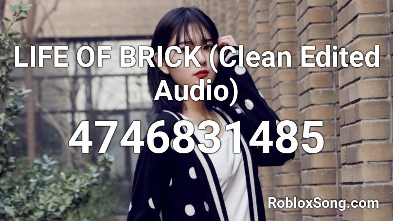 LIFE OF BRICK (Clean Edited Audio) Roblox ID
