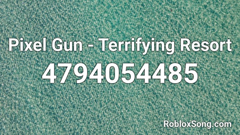 Pixel Gun - Terrifying Resort Roblox ID