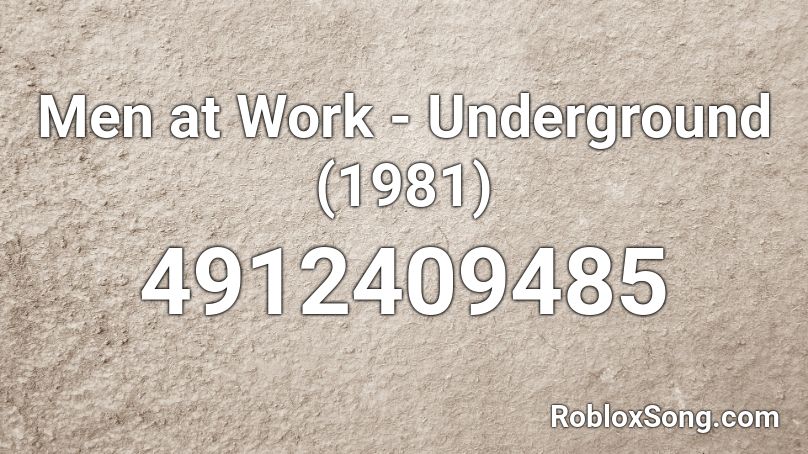 Men at Work - Underground (1981) Roblox ID