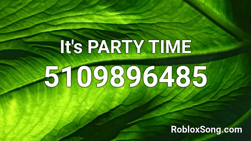 It's PARTY TIME Roblox ID