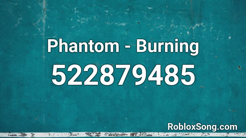 Phantom - Burning Roblox ID