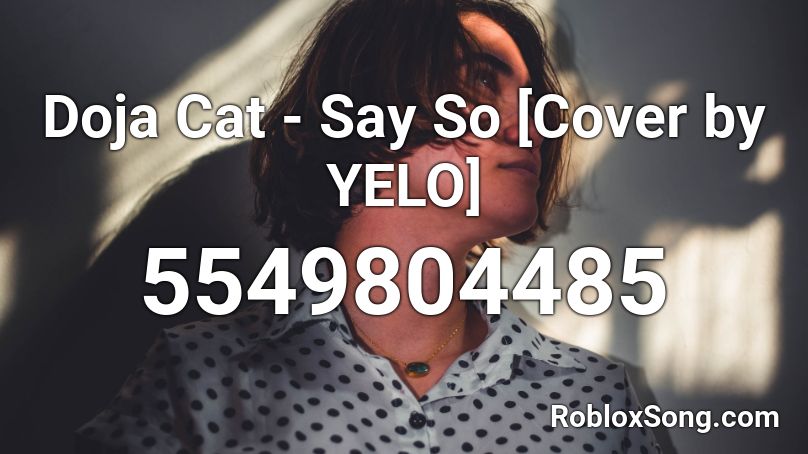 Doja Cat - Say So [Cover by YELO] Roblox ID