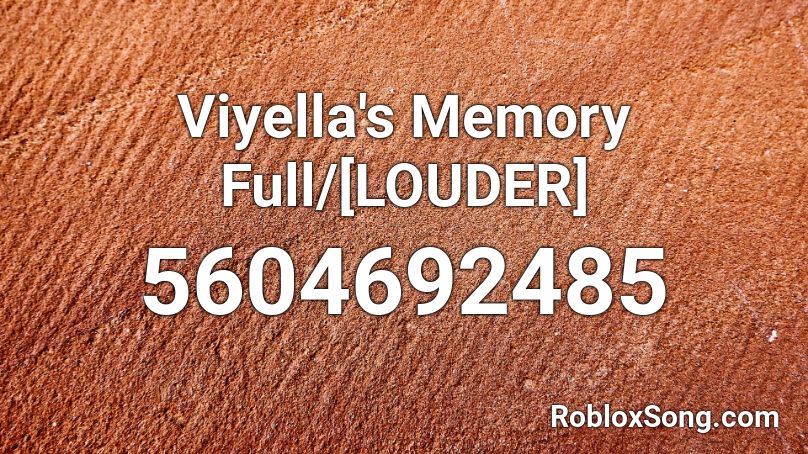 Viyella's Memory Full/[LOUDER] Roblox ID