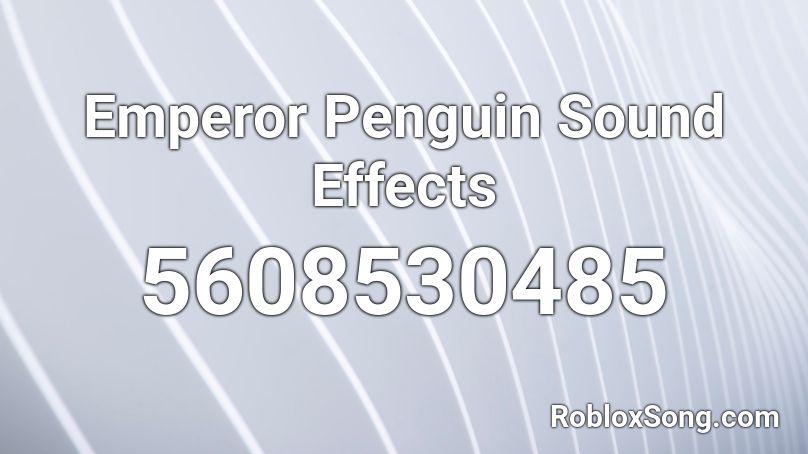 Emperor Penguin Sound Effects Roblox ID