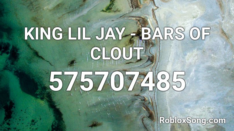 KING LIL JAY - BARS OF CLOUT Roblox ID