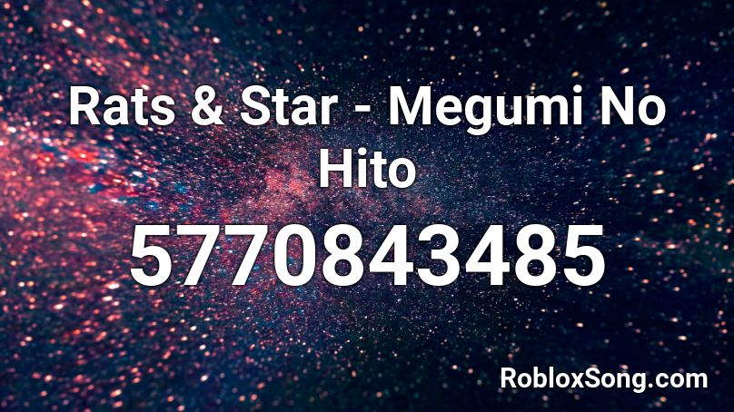 Rats & Star - Megumi No Hito Roblox ID