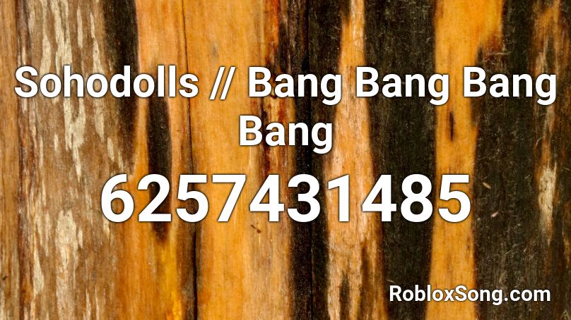 Sohodolls // Bang Bang Bang Bang Roblox ID