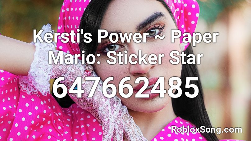 Kersti's Power ~ Paper Mario: Sticker Star Roblox ID