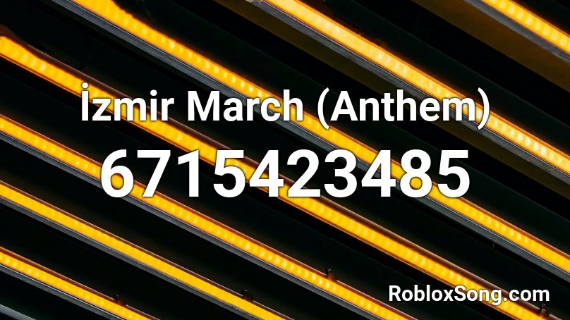 İzmir March (Anthem) Roblox ID
