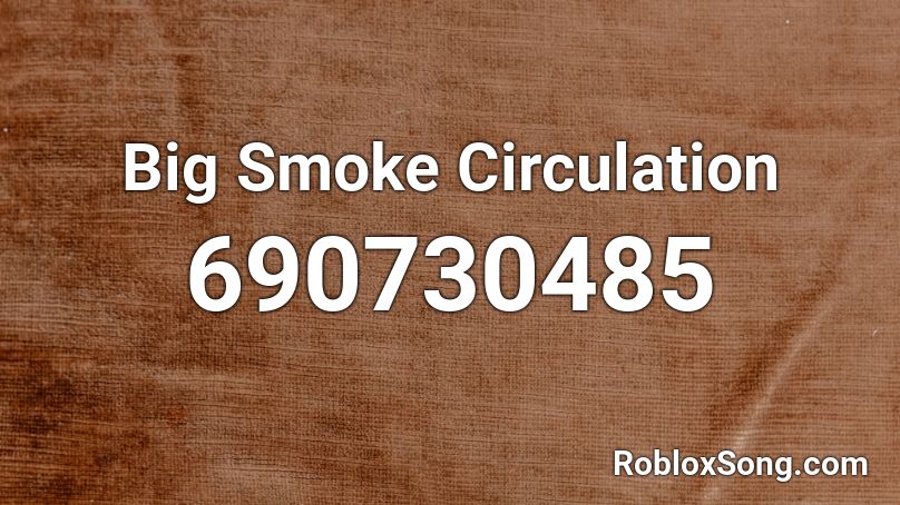 Big Smoke Circulation Roblox Id Roblox Music Codes - big smoke roblox id