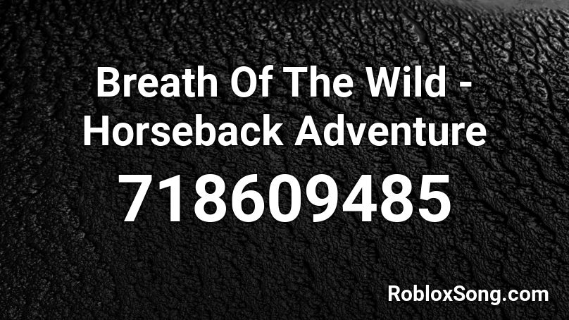 Breath Of The Wild - Horseback Adventure Roblox ID
