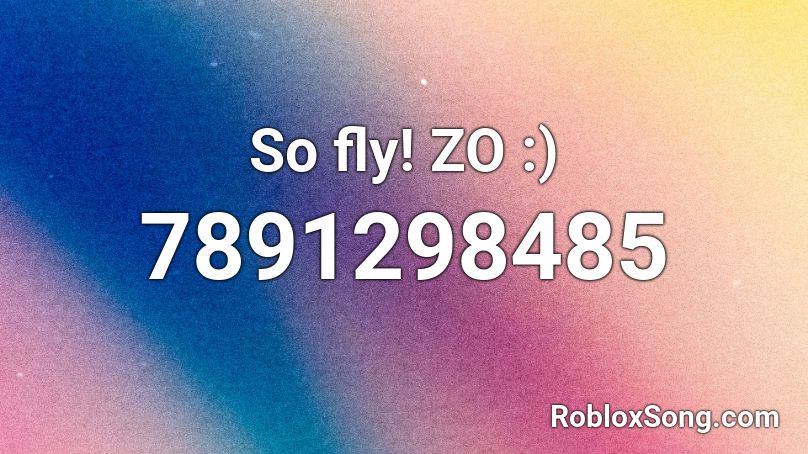 So fly! ZO :) Roblox ID