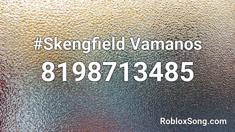 #Skengfield Vamanos Roblox ID