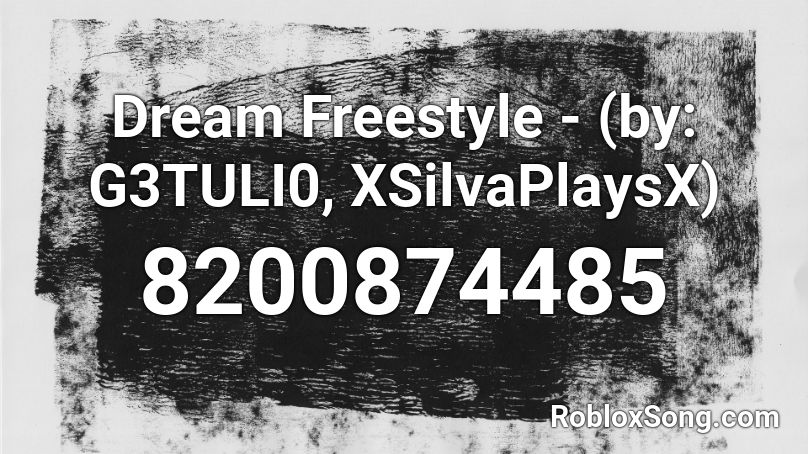 Dream Freestyle - (by: G3TULI0, XSilvaPlaysX) Roblox ID