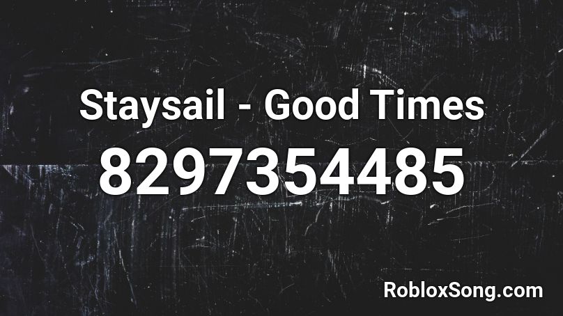 Staysail - Good Times Roblox ID