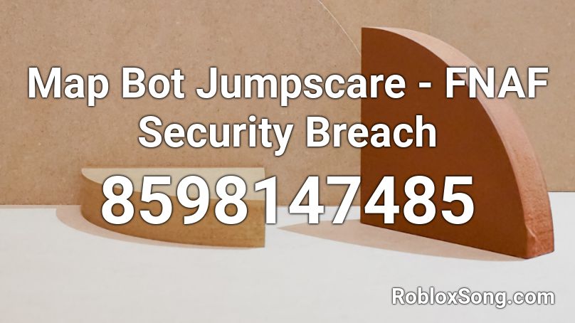 Map Bot Jumpscare - FNAF Security Breach Roblox ID