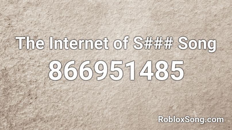 The Internet of S### Song Roblox ID