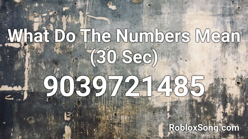 What Do The Numbers Mean (30 Sec) Roblox ID