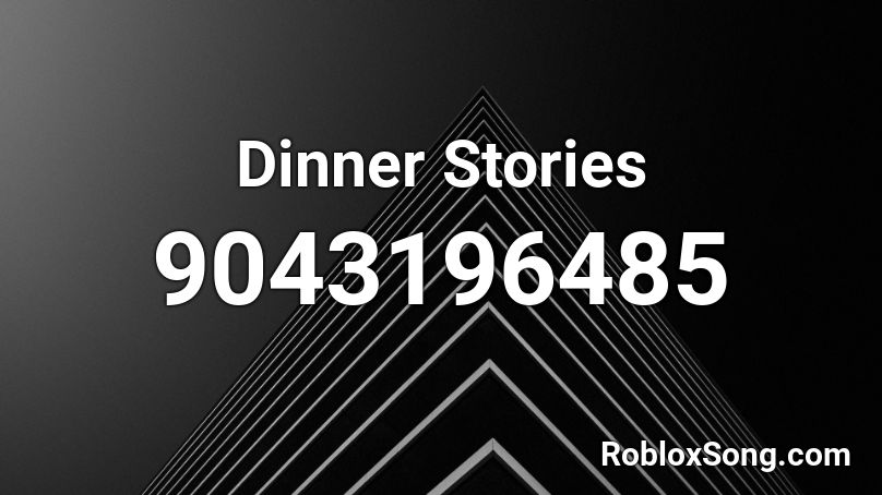 Dinner Stories Roblox ID