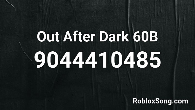 Out After Dark 60B Roblox ID