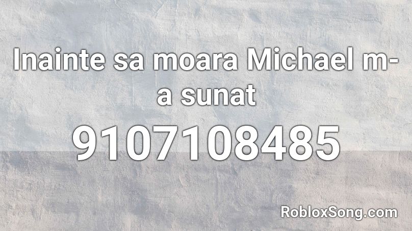 Inainte sa moara Michael m-a sunat Roblox ID