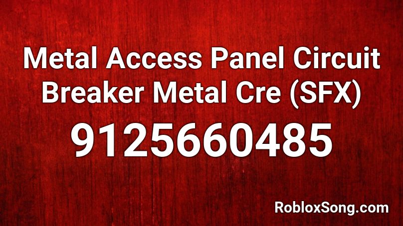 Metal Access Panel Circuit Breaker Metal Cre (SFX) Roblox ID