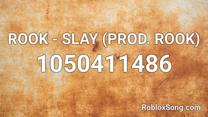 ROOK - SLAY (PROD. ROOK) Roblox ID