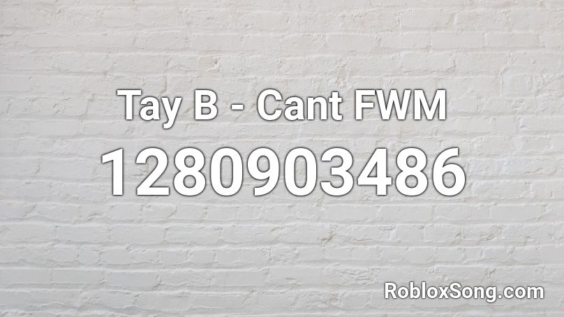Tay B  - Cant FWM Roblox ID
