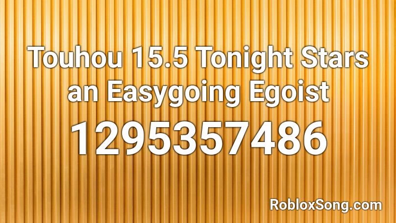 Touhou 15.5 Tonight Stars an Easygoing Egoist  Roblox ID