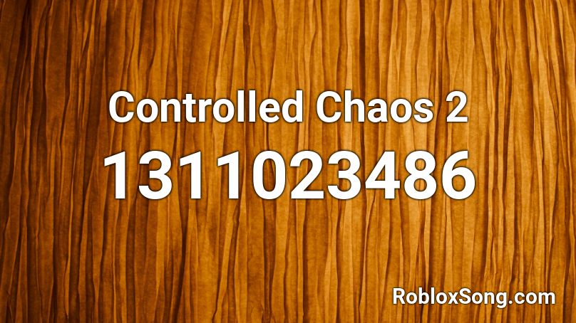 Controlled Chaos 2 Roblox ID