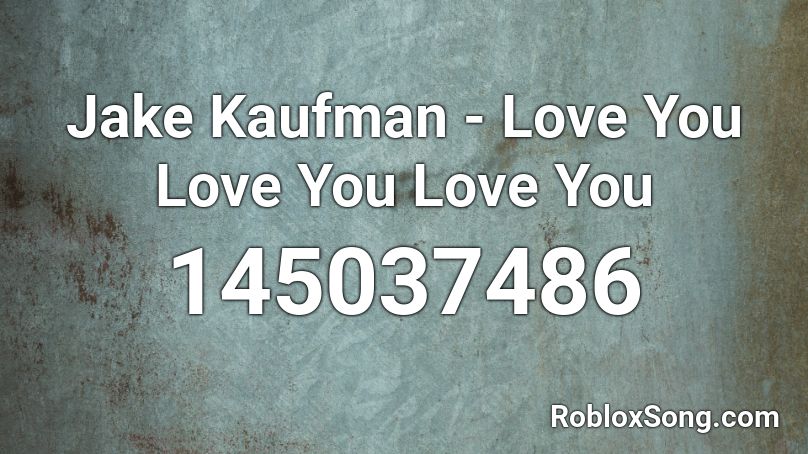 Jake Kaufman - Love You Love You Love You Roblox ID