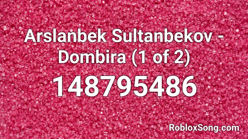 Arslanbek Sultanbekov - Dombira (1 of 2) Roblox ID