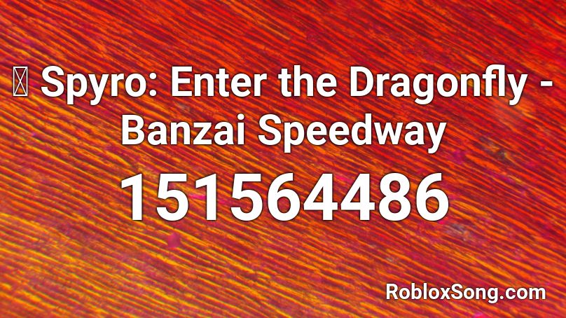 🎧 Spyro: Enter the Dragonfly - Banzai Speedway Roblox ID