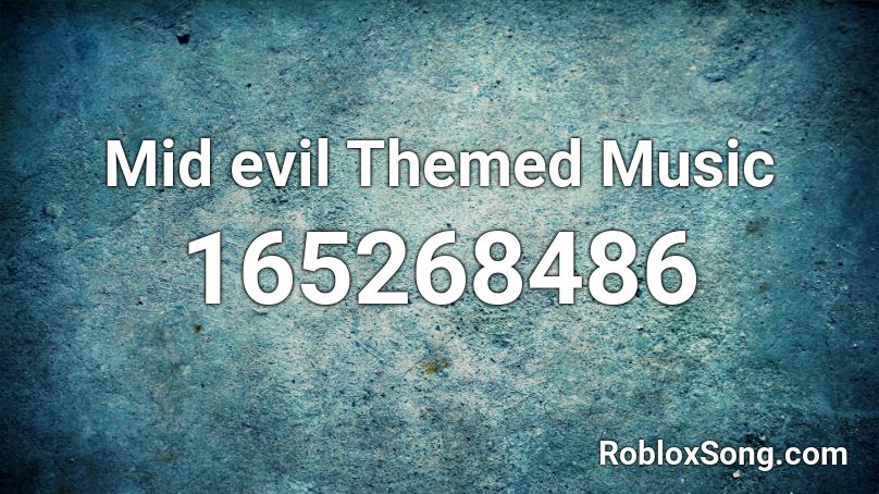 Mid evil Themed Music Roblox ID