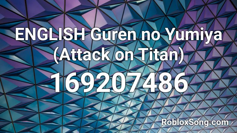 ENGLISH Guren no Yumiya (Attack on Titan) Roblox ID