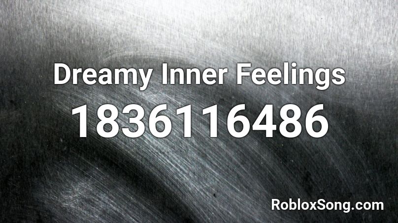 Dreamy Inner Feelings Roblox ID