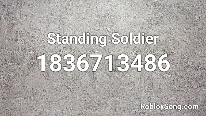 Standing Soldier Roblox ID - Roblox music codes