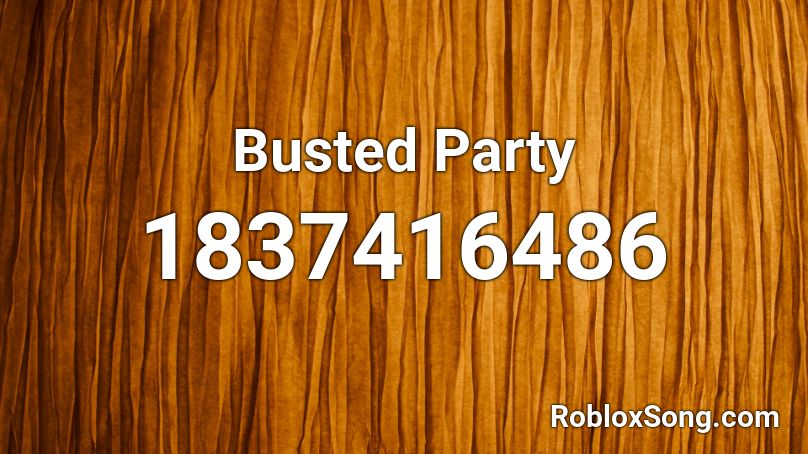 Busted Party Roblox ID