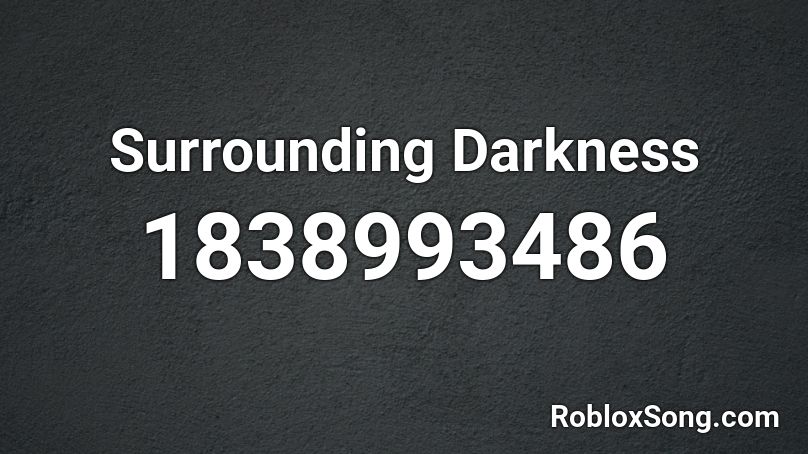 Surrounding Darkness Roblox ID