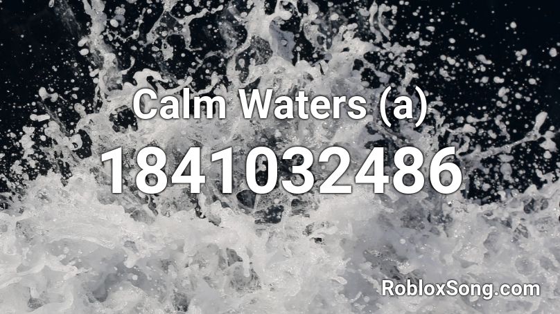 Calm Waters (a) Roblox ID