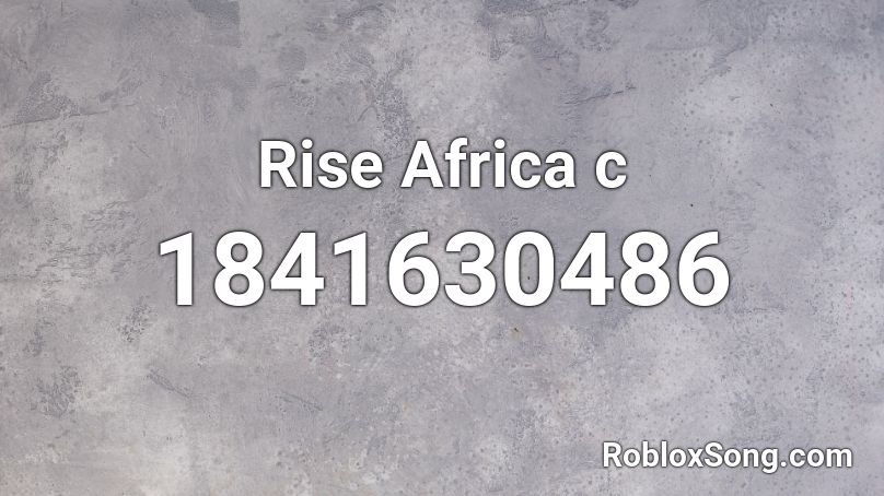 Rise Africa c Roblox ID