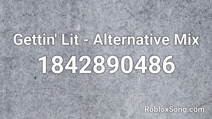 Gettin' Lit - Alternative Mix Roblox ID