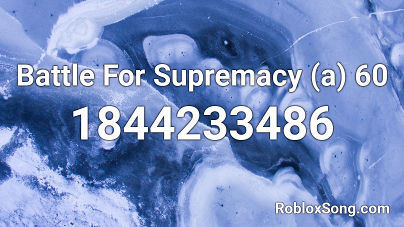 Battle For Supremacy (a) 60 Roblox ID